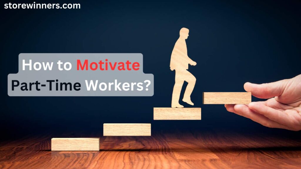 How to Motivate Part-Time Workers